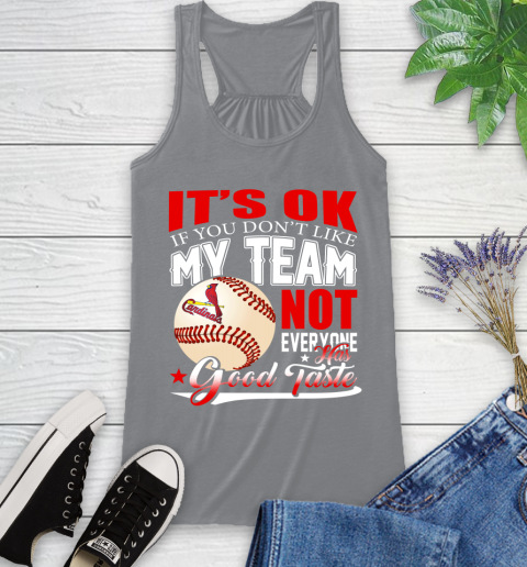 St.Louis Cardinals MLB Baseball You Don't Like My Team Not Everyone Has Good Taste Racerback Tank 4