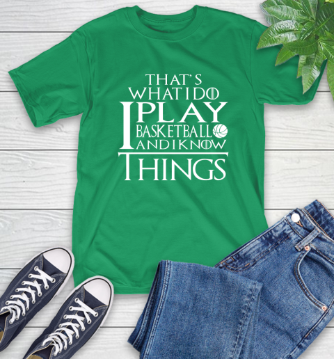 That's What I Do I Play Basketball And I Know Things T-Shirt 7