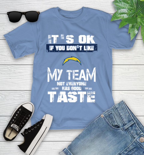 San Diego Chargers NFL Football It's Ok If You Don't Like My Team Not Everyone Has Good Taste Youth T-Shirt 15