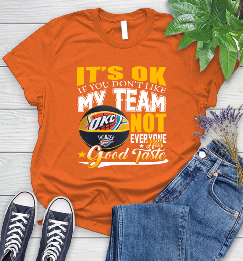 NBA It's Ok If You Don't Like My Team Oklahoma City Thunder Not Everyone Has Good Taste Basketball Women's T-Shirt - Image 4