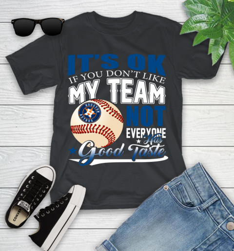 Houston Astros MLB Baseball You Don't Like My Team Not Everyone Has Good Taste Youth T-Shirt