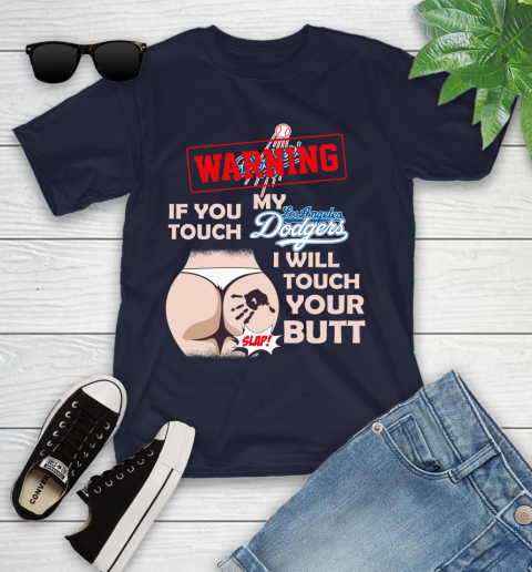 Los Angeles Dodgers MLB Baseball Warning If You Touch My Team I Will Touch My Butt Youth T-Shirt 2