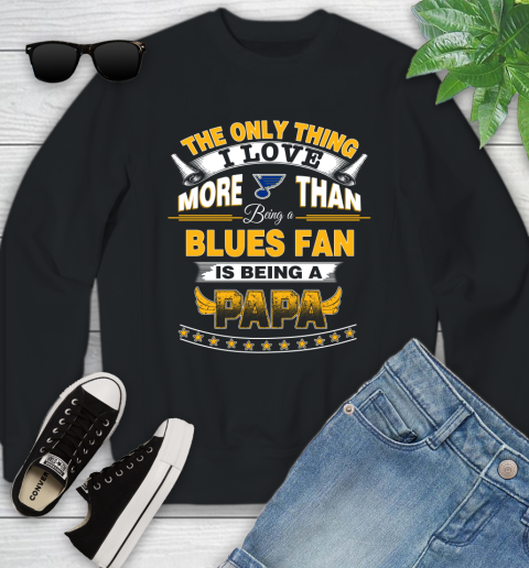 NHL The Only Thing I Love More Than Being A St.Louis Blues Fan Is Being A Papa Hockey Youth Sweatshirt