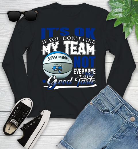 NBA It's Ok If You Don't Like My Team Orlando Magic Not Everyone Has Good Taste Basketball Youth Long Sleeve
