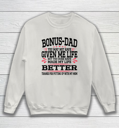 Bonus Dad May Not Have Given Me Life Made My Life Better Son Sweatshirt 14