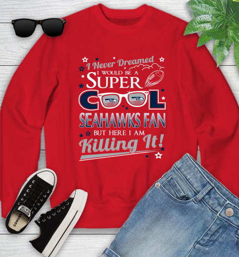 Seattle Seahawks NFL Football I Never Dreamed I Would Be Super Cool Fan Youth Sweatshirt 8
