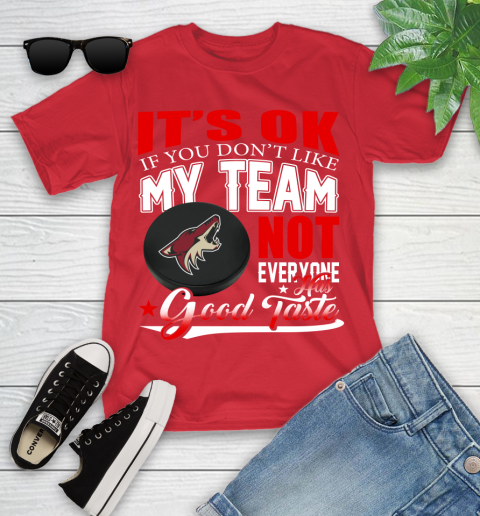 Arizona Coyotes NHL Hockey You Don't Like My Team Not Everyone Has Good Taste Youth T-Shirt 13