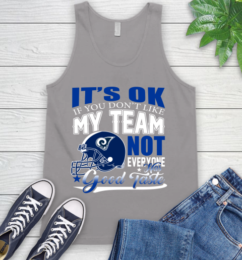 Los Angeles Rams NFL Football You Don't Like My Team Not Everyone Has Good Taste Tank Top - Image 4