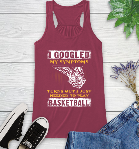 I Googled My Symptoms Turns Out I Needed To Play Basketball Racerback Tank 7