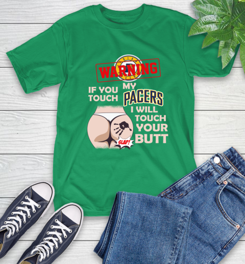 Indiana Pacers NBA Basketball Warning If You Touch My Team I Will Touch My Butt T-Shirt 7