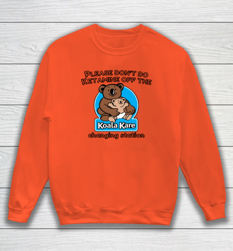 Please Don't Do Ketamine Off The Koala Kare Changing Station Sweatshirt 2