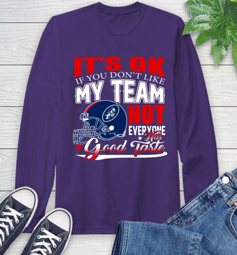 New York Jets NFL Football You Don't Like My Team Not Everyone Has Good Taste Long Sleeve T-Shirt 6 New York Jets NFL Football You Don't Like My Team Not Everyone Has Good Taste Long Sleeve T-Shirt - Image 6