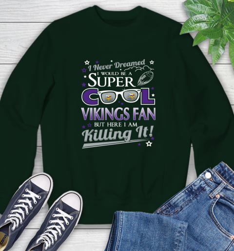 Minnesota Vikings NFL Football I Never Dreamed I Would Be Super Cool Fan Sweatshirt 12