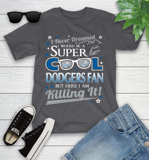 Los Angeles Dodgers MLB Baseball I Never Dreamed I Would Be Super Cool Fan Youth T-Shirt 6