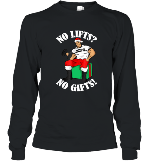 Arnold Numero Uno No lifts no gifts! Christmas Shirt azv Long Sleeve