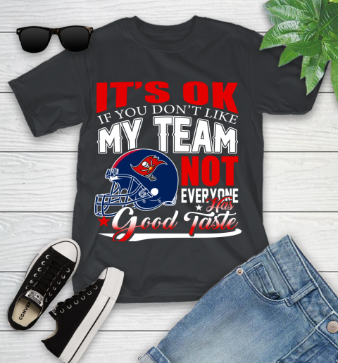 Tampa Bay Buccaneers NFL Football You Don't Like My Team Not Everyone Has Good Taste Youth T-Shirt