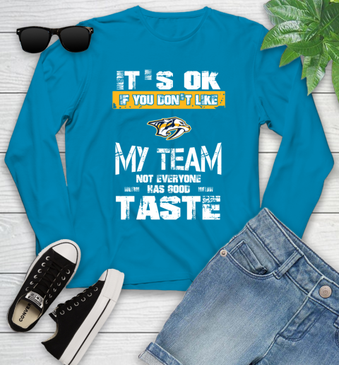 Nashville Predators NHL Hockey It's Ok If You Don't Like My Team Not Everyone Has Good Taste Youth Long Sleeve 8
