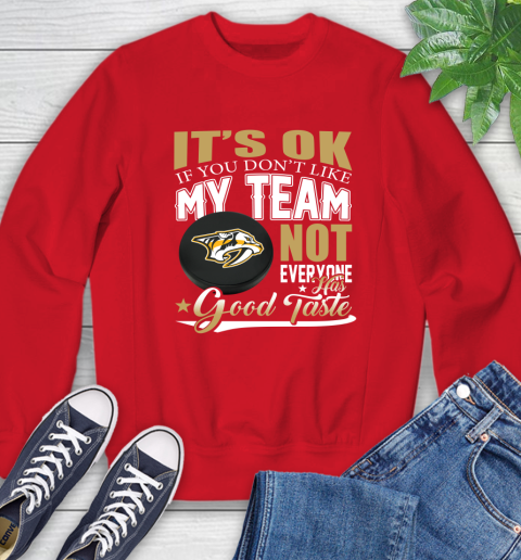 Nashville Predators NHL Hockey You Don't Like My Team Not Everyone Has Good Taste Sweatshirt 10