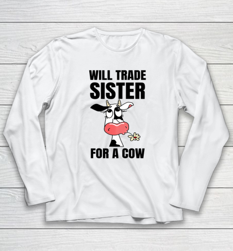 Funny Farmer Will Trade Sister For A Cow Lover Long Sleeve T-Shirt
