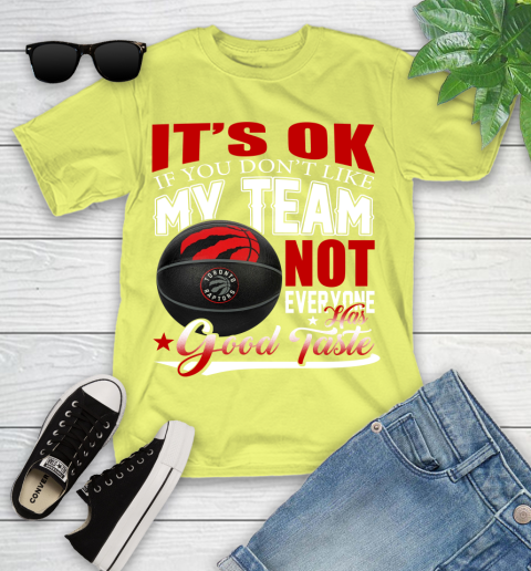 NBA It's Ok If You Don't Like My Team Toronto Raptors Not Everyone Has Good Taste Basketball Youth T-Shirt 10