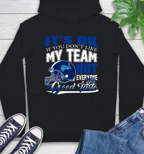 Detroit Lions NFL Football You Don't Like My Team Not Everyone Has Good Taste Hoodie