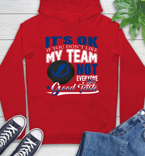 Tampa Bay Lightning NHL Hockey You Don't Like My Team Not Everyone Has Good Taste Hoodie 10