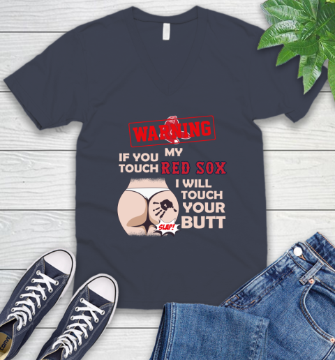 Boston Red Sox MLB Baseball Warning If You Touch My Team I Will Touch My Butt V-Neck T-Shirt 8