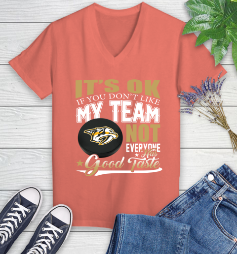 Nashville Predators NHL Hockey You Don't Like My Team Not Everyone Has Good Taste Women's V-Neck T-Shirt 6