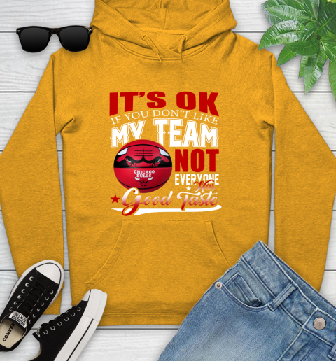 NBA It's Ok If You Don't Like My Team Chicago Bulls Not Everyone Has Good Taste Basketball Youth Hoodie 2