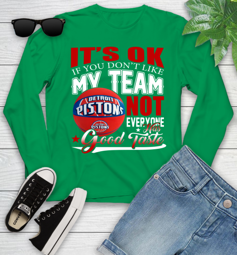 NBA It's Ok If You Don't Like My Team Detroit Pistons Not Everyone Has Good Taste Basketball Youth Long Sleeve 7