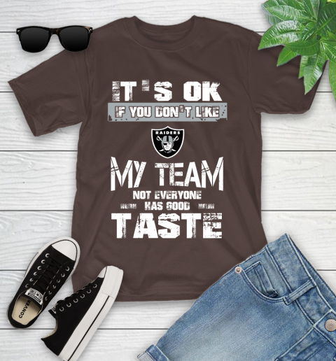 Oakland Raiders NFL Football It's Ok If You Don't Like My Team Not Everyone Has Good Taste Youth T-Shirt 7