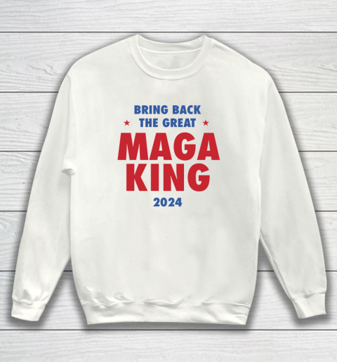 Maga King 2024 Bring Back The Great Sweatshirt
