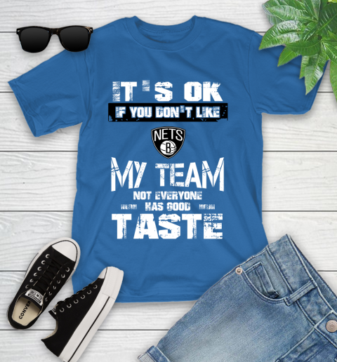 Brooklyn Nets NBA Basketball It's Ok If You Don't Like My Team Not Everyone Has Good Taste Youth T-Shirt 12