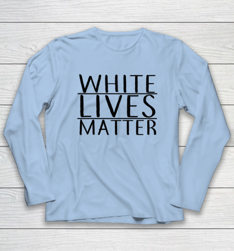 White Lives Matter Long Sleeve T-Shirt 5
