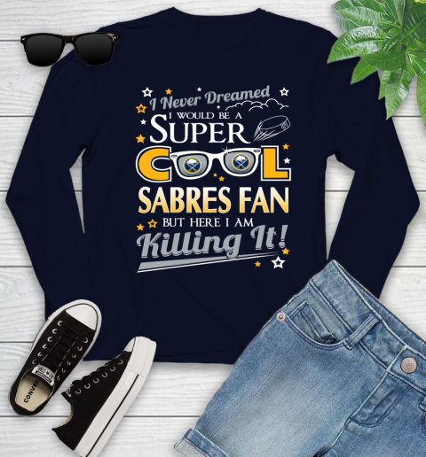 Buffalo Sabres NHL Hockey I Never Dreamed I Would Be Super Cool Fan Youth Long Sleeve 2