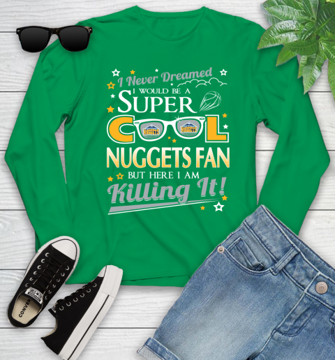 Denver Nuggets NBA Basketball I Never Dreamed I Would Be Super Cool Fan Youth Long Sleeve 7