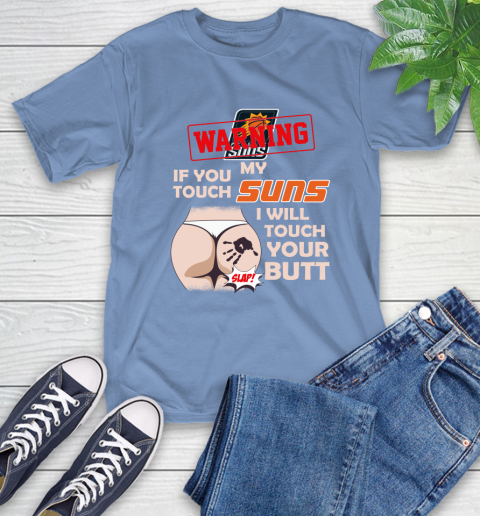 Phoenix Suns NBA Basketball Warning If You Touch My Team I Will Touch My Butt T-Shirt 12