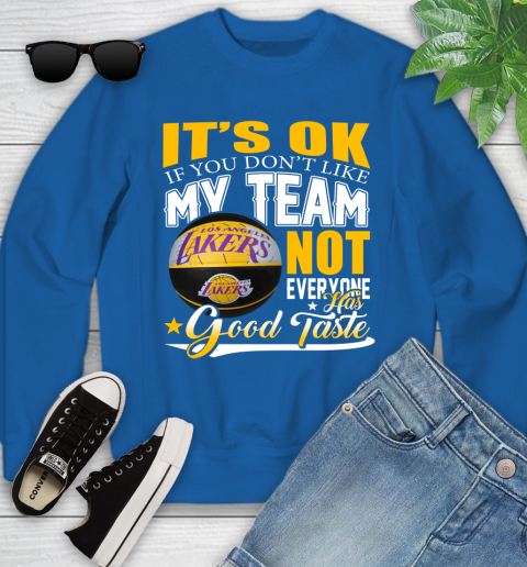 NBA It's Ok If You Don't Like My Team Los Angeles Lakers Not Everyone Has Good Taste Basketball Youth Sweatshirt 7
