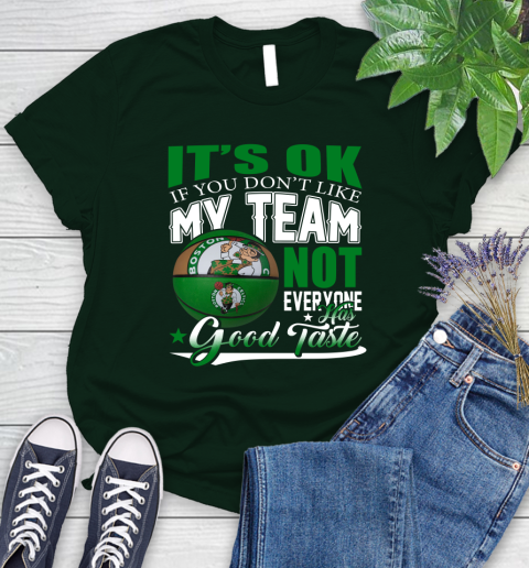 NBA It's Ok If You Don't Like My Team Boston Celtics Not Everyone Has Good Taste Basketball Women's T-Shirt 6
