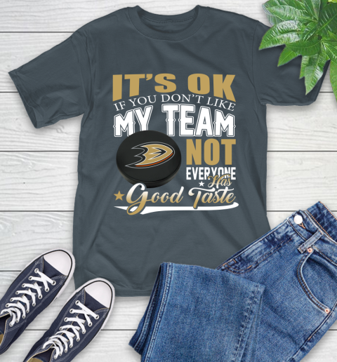 Anaheim Ducks NHL Hockey You Don't Like My Team Not Everyone Has Good Taste T-Shirt 10