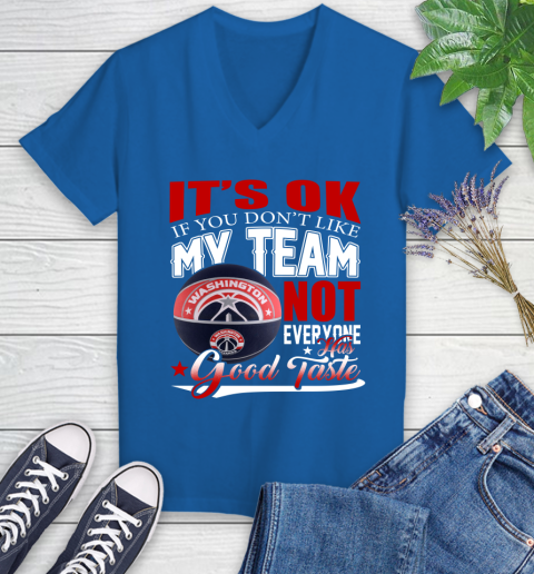 NBA It's Ok If You Don't Like My Team Washington Wizards Not Everyone Has Good Taste Basketball Women's V-Neck T-Shirt 10