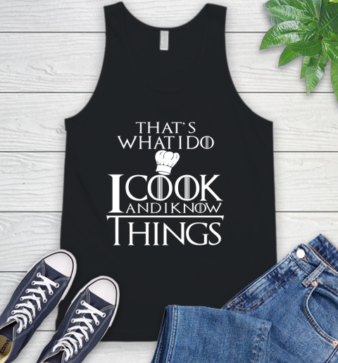 That's What I Do I Cook And I Know Things Tank Top