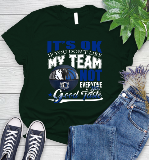 NBA It's Ok If You Don't Like My Team Dallas Mavericks Not Everyone Has Good Taste Basketball Women's T-Shirt 6