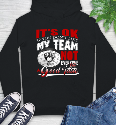 NBA It's Ok If You Don't Like My Team Brooklyn Nets Not Everyone Has Good Taste Basketball Hoodie