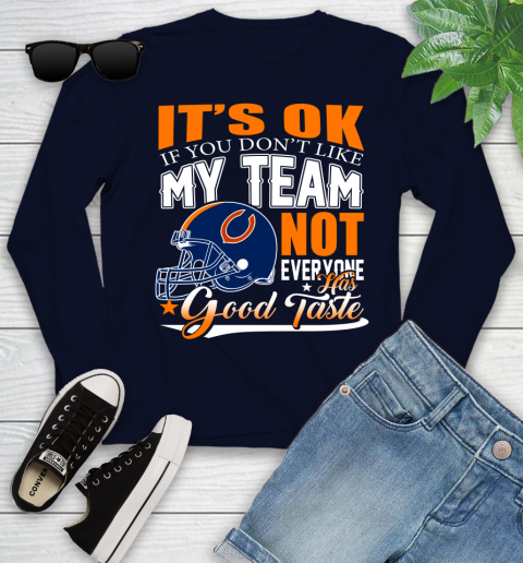 NFL It's Ok If You Don't Like My Team Chicago Bears Not Everyone Has Good Taste Football Youth Long Sleeve 2