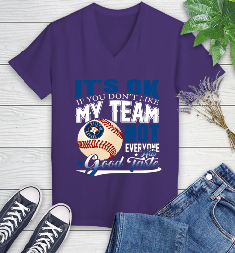 Houston Astros MLB Baseball You Don't Like My Team Not Everyone Has Good Taste Women's V-Neck T-Shirt 3