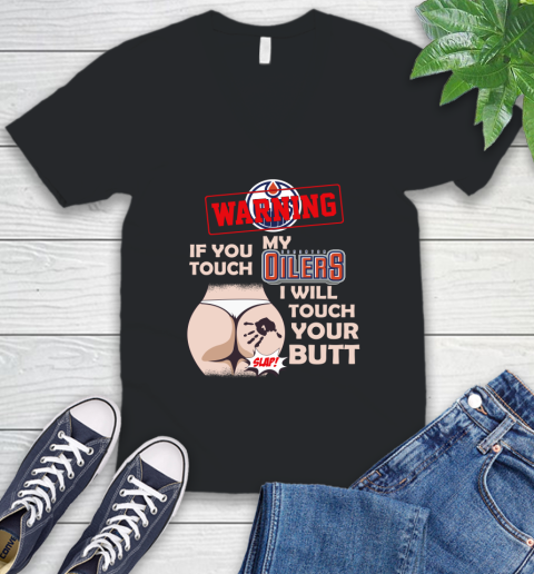 Edmonton Oilers NHL Hockey Warning If You Touch My Team I Will Touch My Butt V-Neck T-Shirt