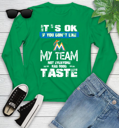 Miami Marlins MLB Baseball It's Ok If You Don't Like My Team Not Everyone Has Good Taste Youth Long Sleeve 7