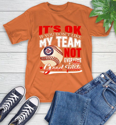 Washington Nationals MLB Baseball You Don't Like My Team Not Everyone Has Good Taste T-Shirt 4