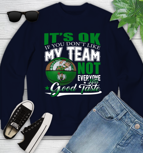NBA It's Ok If You Don't Like My Team Boston Celtics Not Everyone Has Good Taste Basketball Youth Sweatshirt 2